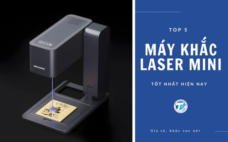 Top 5 máy khắc laser mini tốt nhất hiện nay – Giá rẻ, khắc cực nét